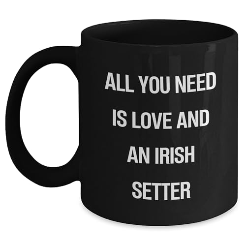 Cute Irish Setter Dog Gifts, All You Need Is Love And An Irish Setter Black Coffee Mug for Father's Day Unique Gifts from Daughter or Son