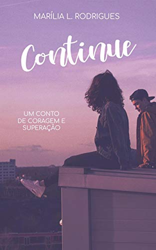Continue (Um conto de coragem e superaÃ§Ã£o) (Portuguese Edition)