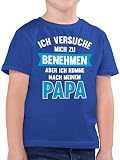 Statement Sprüche Kinder - Ich versuche Mich zu benehmen Aber ich komme nach Meinem Papa - 140 (9/11 Jahre) - Royalblau - kindershirts mit lustigen sprüchen Einschulung - F130K - Kinder Tshirts und