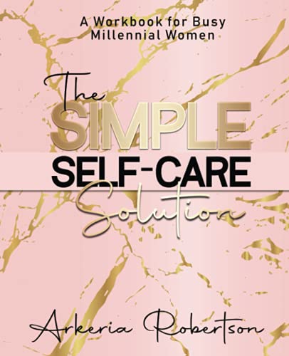 The Simple Self-Care Solution: A Workbook for Busy Millennial Women