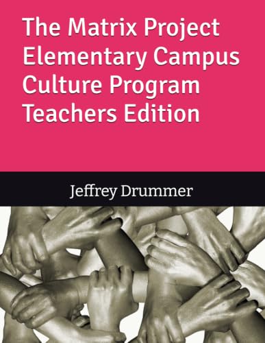 The Matrix Project Elementary Campus Culture Program Teachers Edition (The Matrix Project Cultural Success Blueprint: The Legacy Series)