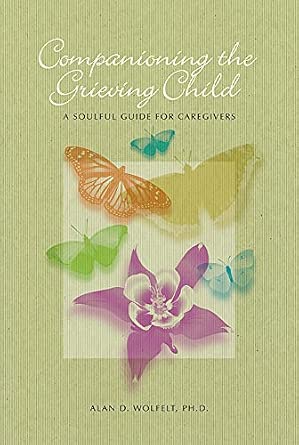 COMPANIONING THE BEREAVED CHILD: A Soulful Guide for Caregivers book cover