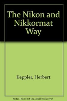Unknown Binding THE NIKON AND NIKKORMAT WAY Book