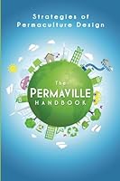 The Permaville Handbook: Strategies of Permaculture Design 1514146401 Book Cover