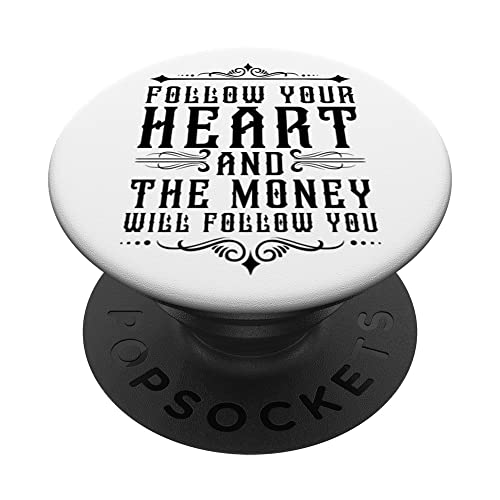Follow your heart and the money will follow you Funny Quote PopSockets Swappable PopGrip, Black