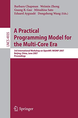 A Practical Programming Model for the Multi-Core Era: International Workshop on Openmp, Iwomp 2007 Beijing, China, June 3-7, 2007, Proceedings: 4935 (Lecture Notes in Computer Science) view 2