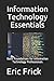 Information Technology Essentials: Basic Foundations for Information Technology Professionals