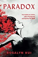 Paradox: Overcoming my battles with schizophrenia and learning to heal 1737285274 Book Cover