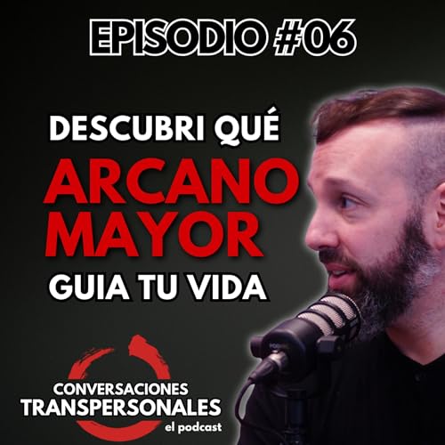 06 - Descubrí el Arcano Mayor que guia tu vida - Conversaciones Transpersonales - El podcast