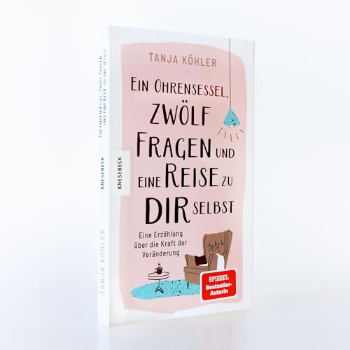 Ein Ohrensessel, zwölf Fragen und eine Reise zu dir selbst: Eine Erzählung über die Kraft der Veränderung. Impulse für Selbstreflexion, Veränderungsprozesse & persönliches Wachstum