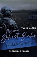 Mission Ghost Echo - Spuren im Sand (International-Anti-Terror-Force) (German Edition) B0F5MBMJLZ Book Cover