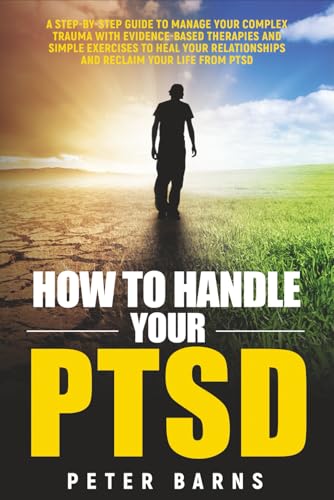 How to Handle Your PTSD: A Step-by-Step Guide to Manage