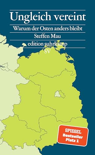 Ungleich vereint: Warum der Osten anders bleibt | Das Buch zu den Landtagswahlen in Brandenburg, Sachsen und Thüringen (editi