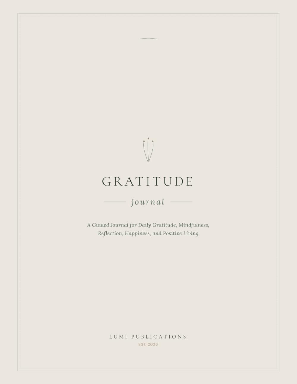 Gratitude Journal: Build a Daily Practice of Gratitude, Mindfulness, and Positive Reflection