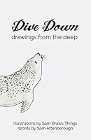 Dive Down: Drawings from the Deep 1514396505 Book Cover