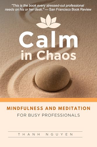Calm in Chaos: Mindfulness and Meditation for Busy Professionals