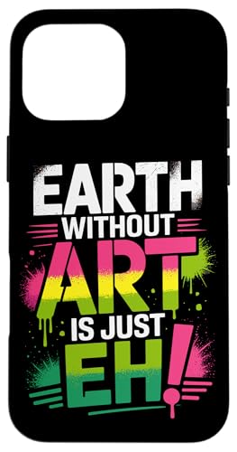 �A�[�g�̂Ȃ��n���͂����̊G �A�[�e�B�X�g�ƃA�[�g�̐搶Earth Without Art Is Just Eh �X�}�z�P�[�X iPhone 16 Pro Max �p
