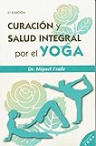 CURACIÓN Y SALUD INTEGRAL POR EL YOGA (2ªED) (Biblioteca Holística)