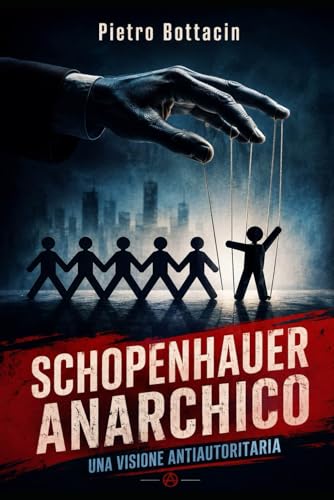 Schopenhauer anarchico: Una visione antiautoritaria (Italian Edition)