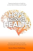 Hope Through Health: Empowering Stories to Guide You on Your Path to Wellness and Healing B0FRT356FR Book Cover