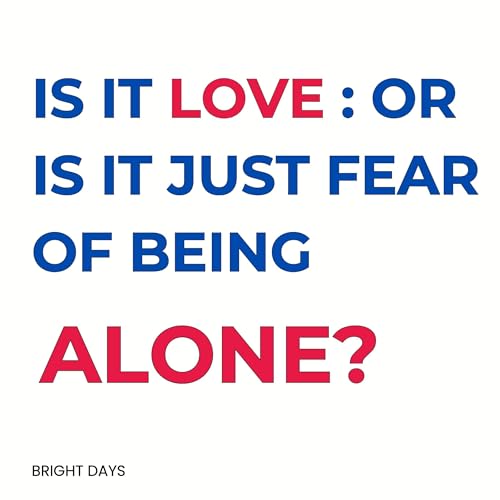 Page de couverture de Is It Love: Or Is It Just Fear of Being Alone?