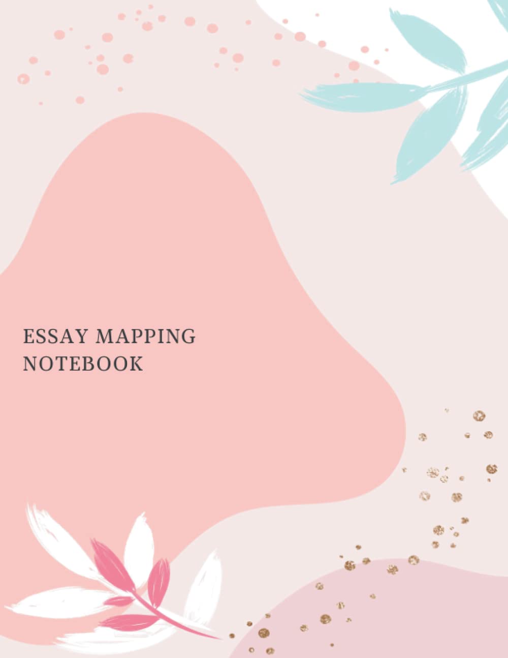 Essay Mapping Notebook: Essay Planner To Help Organize Your Ideas And Write Structured Essays