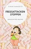  Fressattacken Stoppen: Wie du lernst Essstörungen wie Binge Eating oder Bulimie aufzuhalten !: Binge Eating, Bulimie oder Essanfälle lernen zu vermeiden (1)