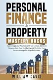 Personal Finance & Property Mastery Hacks: Supercharge Your Finances with Tax Savings, Generate Revenue from Your Real Estate and Maximize Your Income Through Strategic Relocation