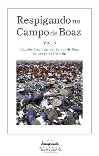 Respigando no Campo de Boaz, Vol. 3 : Citações Preciosas por Servos de Deus ao Longo da História