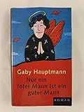 Gaby Hauptmann: Nur ein toter Mann ist ein guter Mann