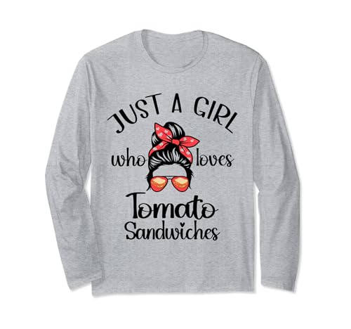 Just a Girl Who Loves Tomato Sandwiches Sunglasses Funny Long Sleeve T-Shirt