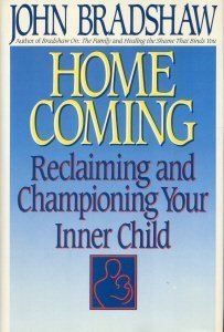 Homecoming: Reclaiming and Championing Your Inner Child by Bradshaw, John (1991) Hardcover