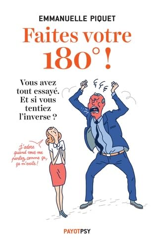 Faites votre 180 !: Vous avez tout essayé. Et si vous tentiez l'inverse ?