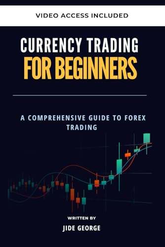 Currency Trading For Beginners: A Comprehensive Guide to Forex Tr...