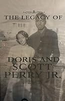 THE LEGACY OF DORIS AND SCOTT PERRY JR. REVISED B0F5NSC644 Book Cover