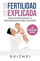 Infertilidad Inexplicada : C?mo Reprogramar Tu Subconsciente para Concebir 1735962813 Book Cover