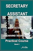 Secretary / Assistant - Practical Course: Main Activities and Archiving Techniques B089J4CFV3 Book Cover