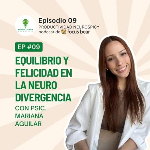 Equilibrio y Felicidad en la Neurodivergencia - Ep 09 con psic. Mariana Aguilar