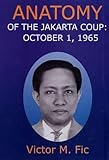 Anatomy of the Jakarata Coup: October 1, 1965