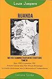  Ruanda: Ma vie d’administrateur de territoire: Tome 3 (mars 1960 à novembre 1961) : Attaché colonial dans l’Est Africain Britannique. La marche douloureuse ... et l’indépendance (French Edition)