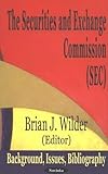 The Securities and Exchange Commission/Sec: Background, Issues, Bibliography