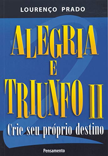 Alegria e triunfo: crie seu próprio destino