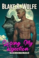 Losing My Rejection: MM Shifter Small Town Paranormal Romance (Shifter Grove Rogue Wolves) B0D63NRVL1 Book Cover