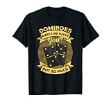 Les dominos me rendent heureux que tu ne joues pas tellement au domino T-Shirt