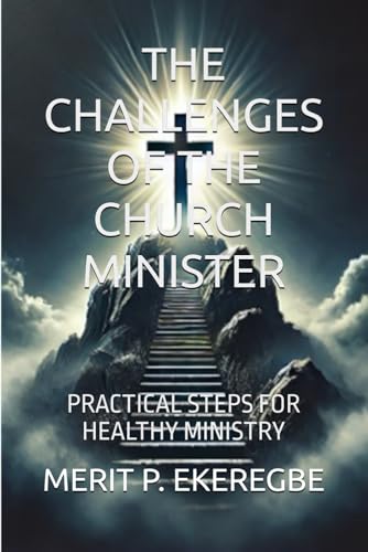 THE CHALLENGES OF THE CHURCH MINISTER: PRACTICAL STEPS FOR HEALTHY MINISTRY)