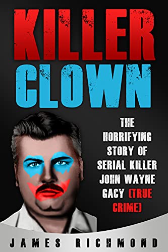 Killer Clown: The Horrifying Story of Serial Killer John Wayne Gacy (True Crime) (English Edition)