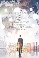 Bridging the Skills Gap: Employer Expectations and Employability of Engineering Graduates in Western Vidarbha B0H1XMXQKM Book Cover