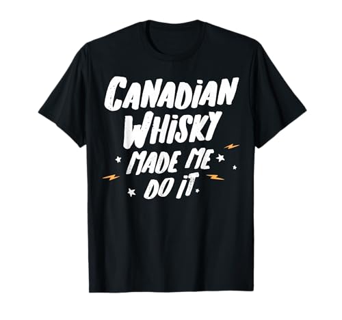Canadian Whisky T-Shirt - CanadiAn Whisky Made Me Do It! T-Shirt