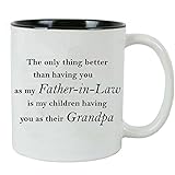 The only thing better than having you as my Father-in-Law is my children having you as their Grandpa -11 Ounce White Ceramic Mug, Black