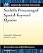 Scalable Processing of Spatial-Keyword Queries (Synthesis Lectures on Data Management)